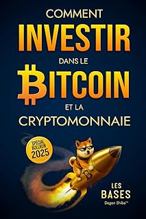 Comment Investir dans le Bitcoin et la Cryptomonnaie - Les Bases: Des Stratégies d'Investissement Crypto Long Terme Simples et Efficaces pour Débutants