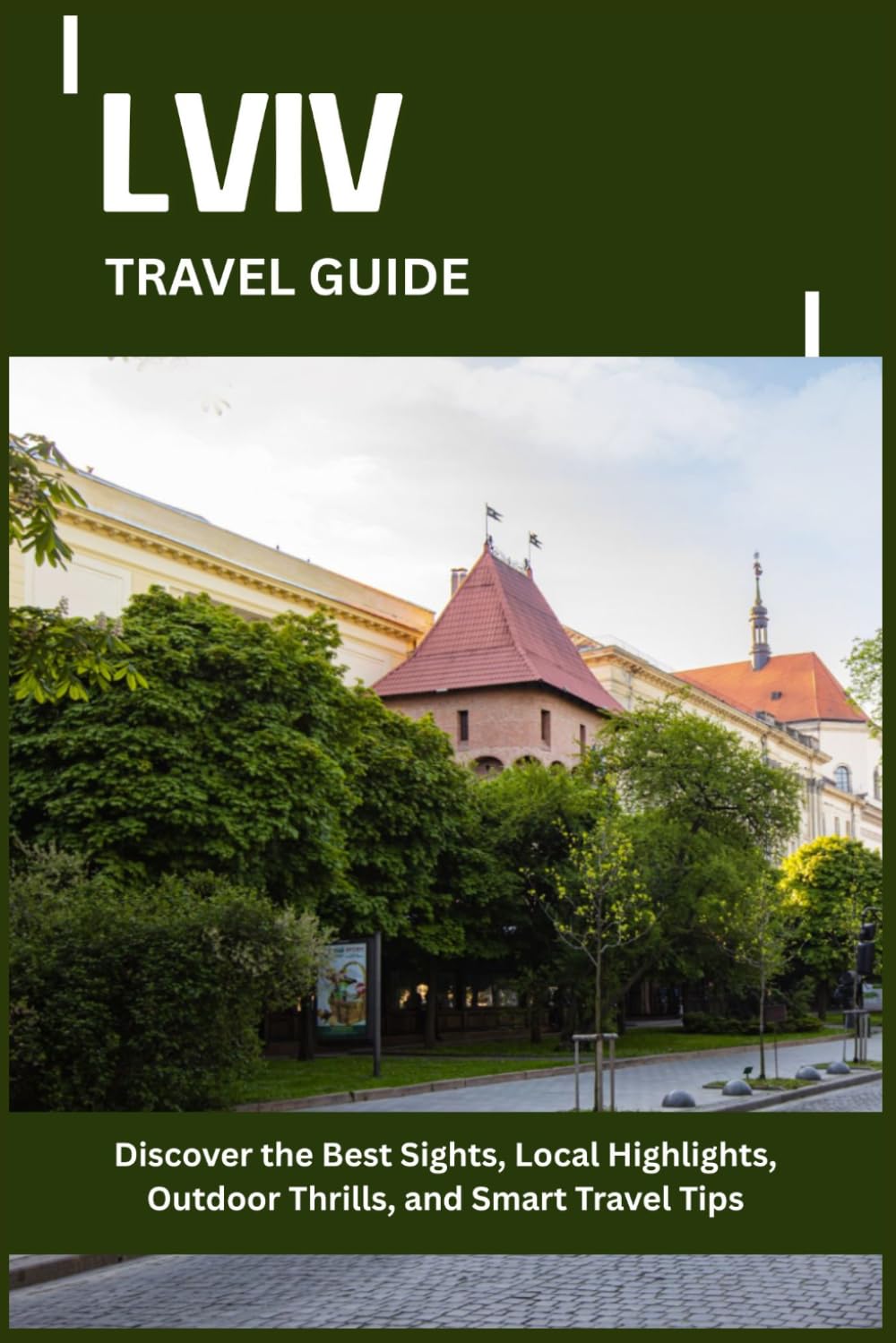 LVIV TRAVEL GUIDE: Discover the Best Sights, Local Highlights, Outdoor Thrills, and Smart Travel Tips