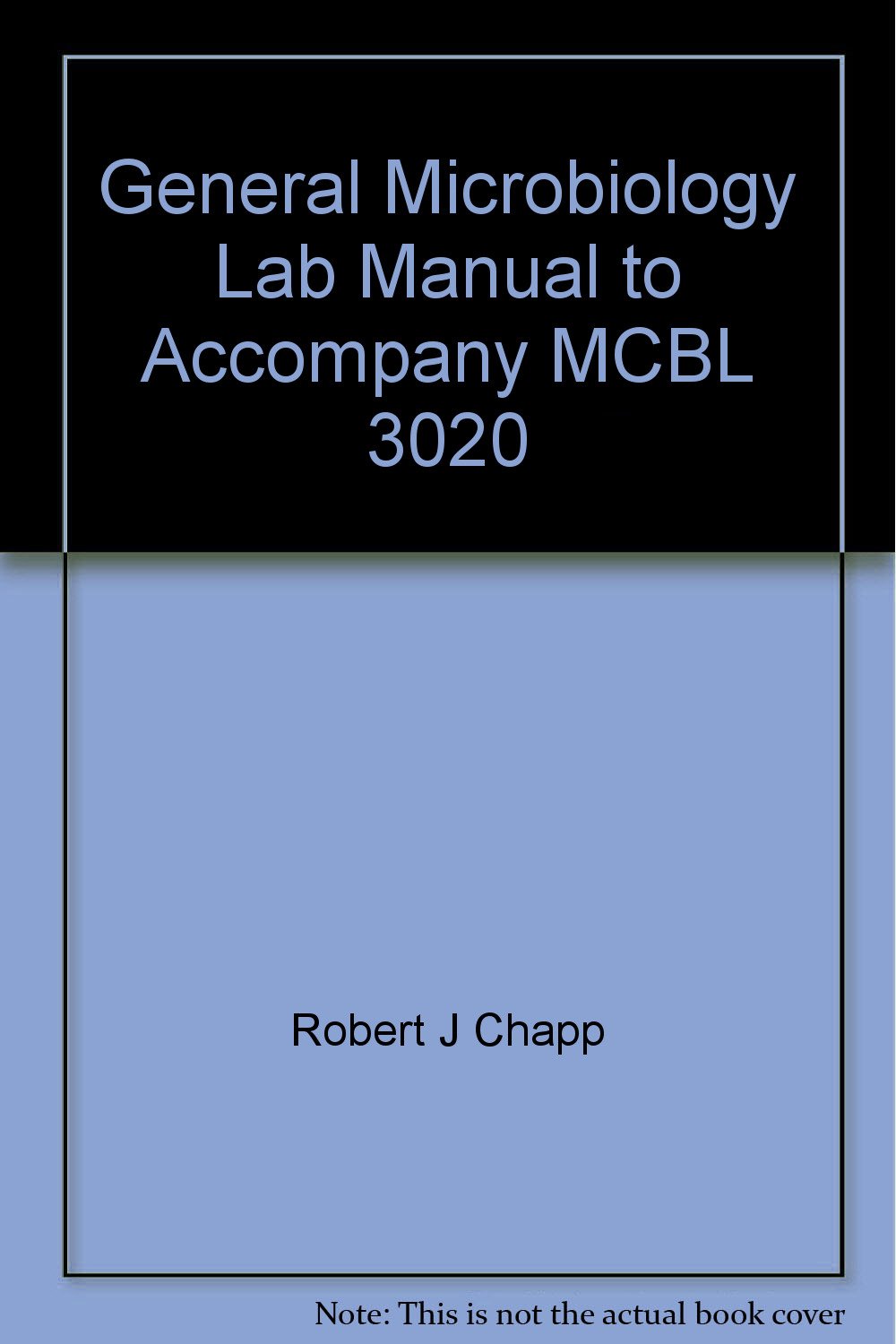 General Microbiology Lab Manual to MCBL 3020 Robert J Chapp