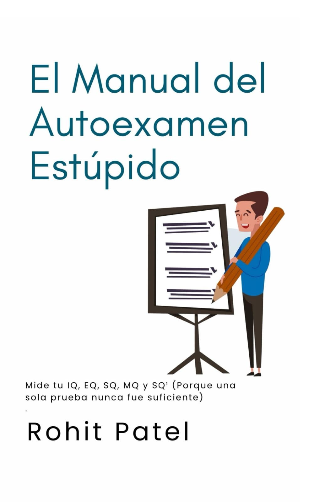 El Manual del Autoexamen Estúpido: Mide tu IQ, EQ, SQ, MQ y SQ¹ (Porque una sola prueba nunca fue suficiente) (The Stupid Series)