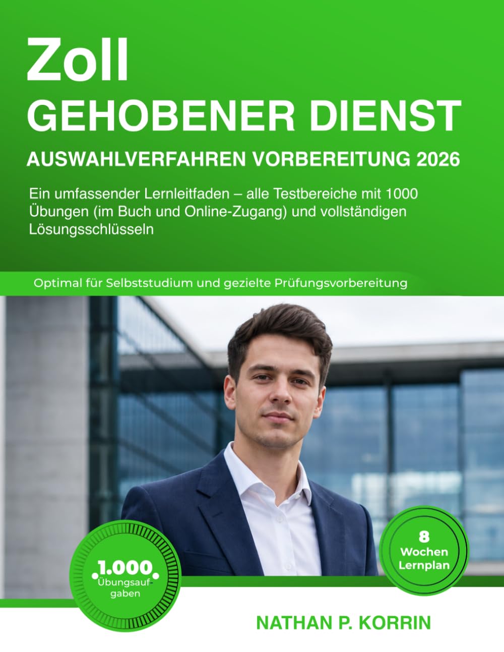 Zoll gehobener Dienst Auswahlverfahren Vorbereitung 2026: Ein umfassender Lernleitfaden – alle Testbereiche mit 1000 Übungen (im Buch und Online-Zugang) und vollständigen Lösungsschlüsseln
