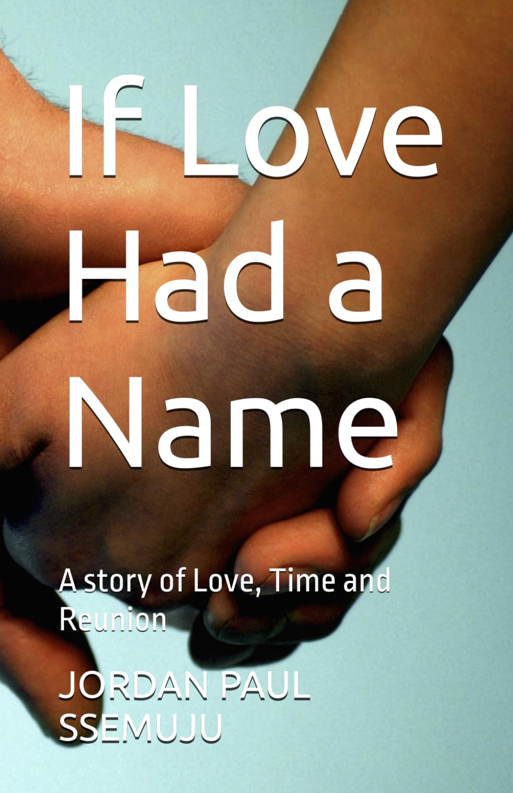If Love Had a Name: A story of Love, Time and Reunion