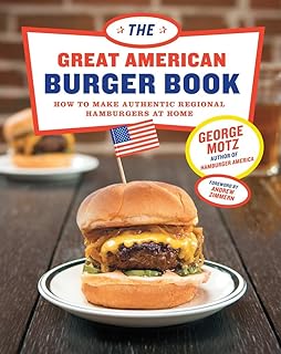 The Great American Burger Book:How to Make Authentic Regional Hamburgers at Home
