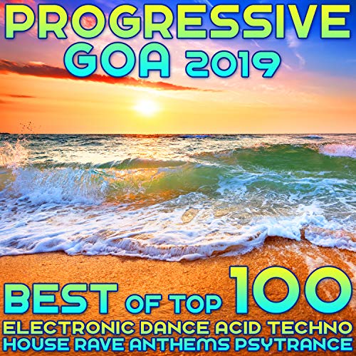 Progressive Raves Spiele Progressive Goa 2019 - Best of Top 100 Electronic Dance, Acid ...
