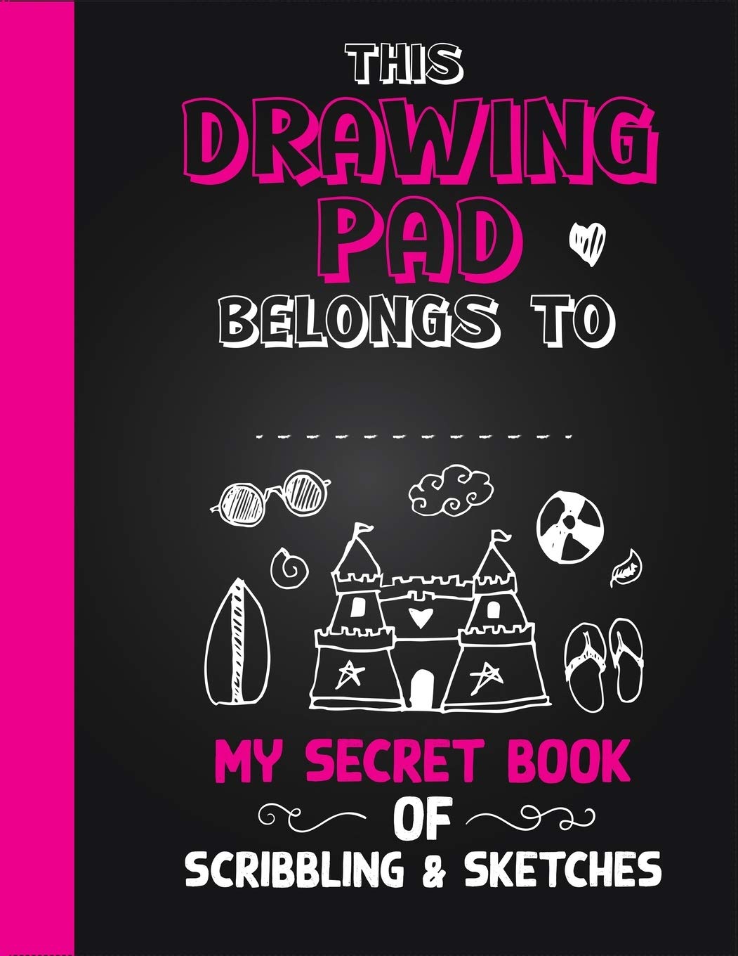 Drawing Pad! My Secret Book of Scribbling’s and Sketches: Sketchbook for Kids, Large Blank Pages 8.5”x11” 110 pages for Drawing, Sketching & Crayon Coloring (Kids Drawing Books)