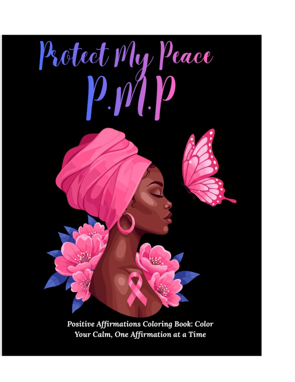 Protect My Peace: Color Your Calm, One Affirmation at a Time: A Positive Affirmation Coloring Book for Adults