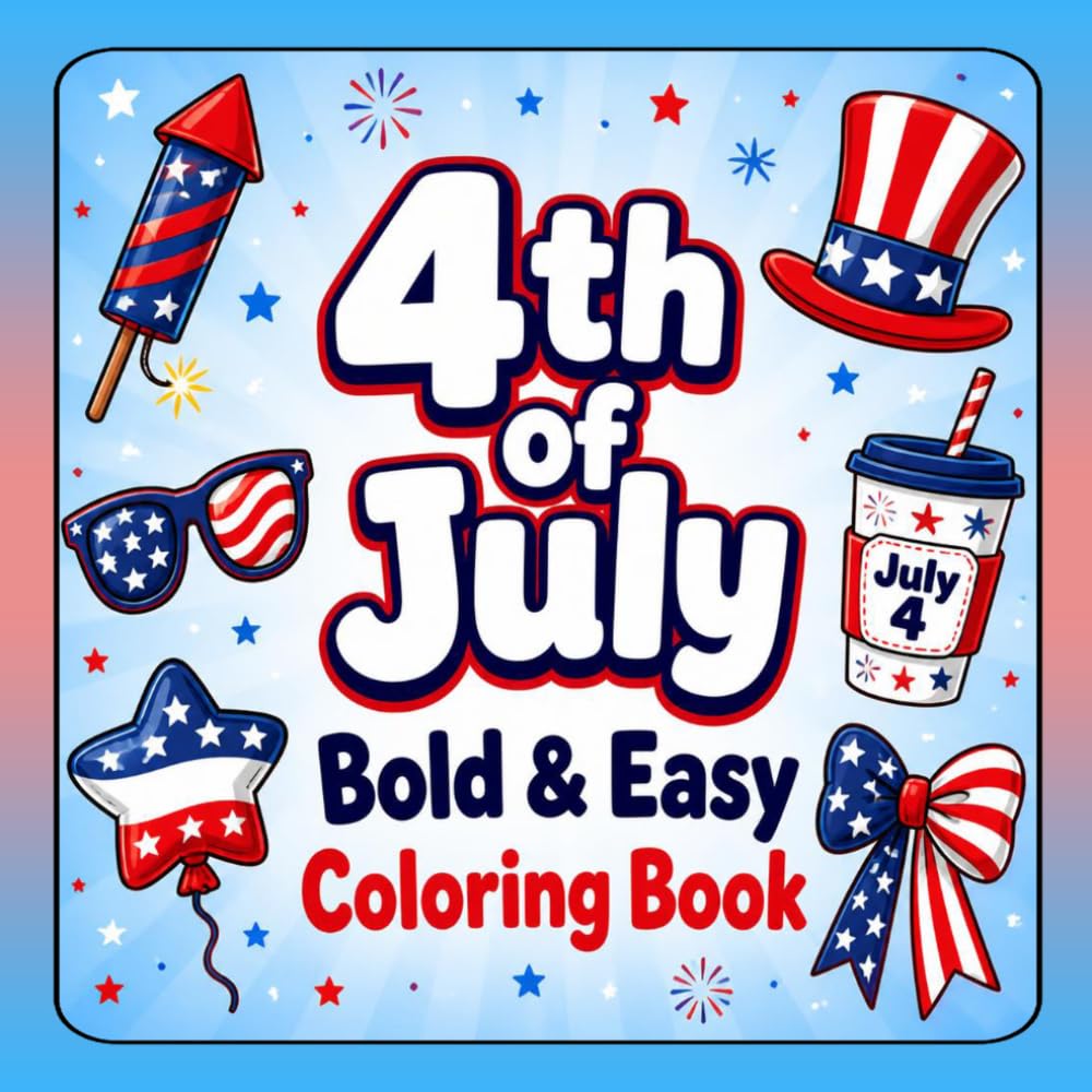 4th of July Bold & Easy Coloring Book: Fun Patriotic Coloring Pages with Fireworks, Flags, Stars, Eagles, Hats & Balloons
