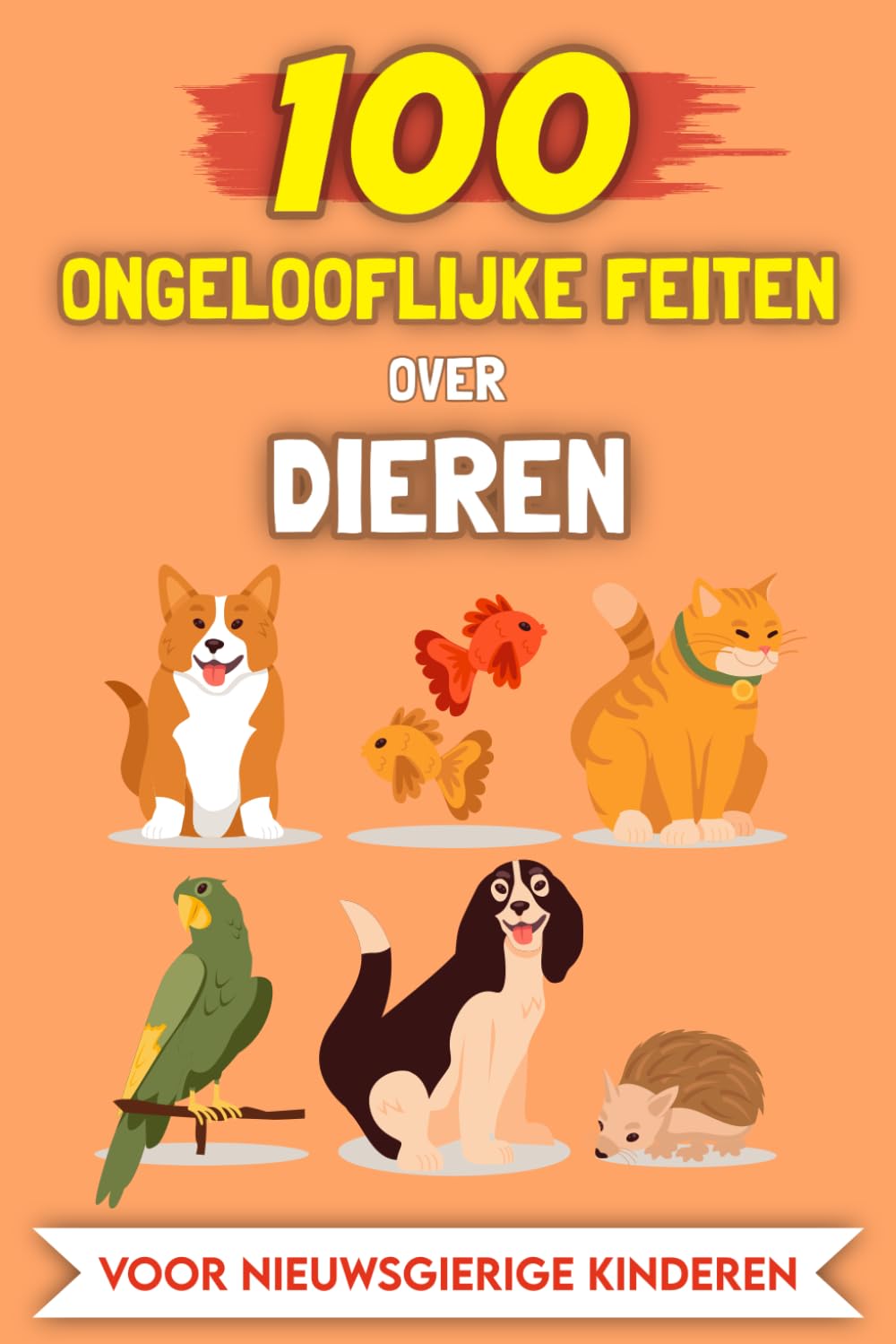 100 Verbazingwekkende Weetjes over Dieren voor Nieuwsgierige Kinderen: De meest bijzondere verhalen en anekdotes (100 Ongelooflijke Feiten (Voor nieuwsgierige kinderen))