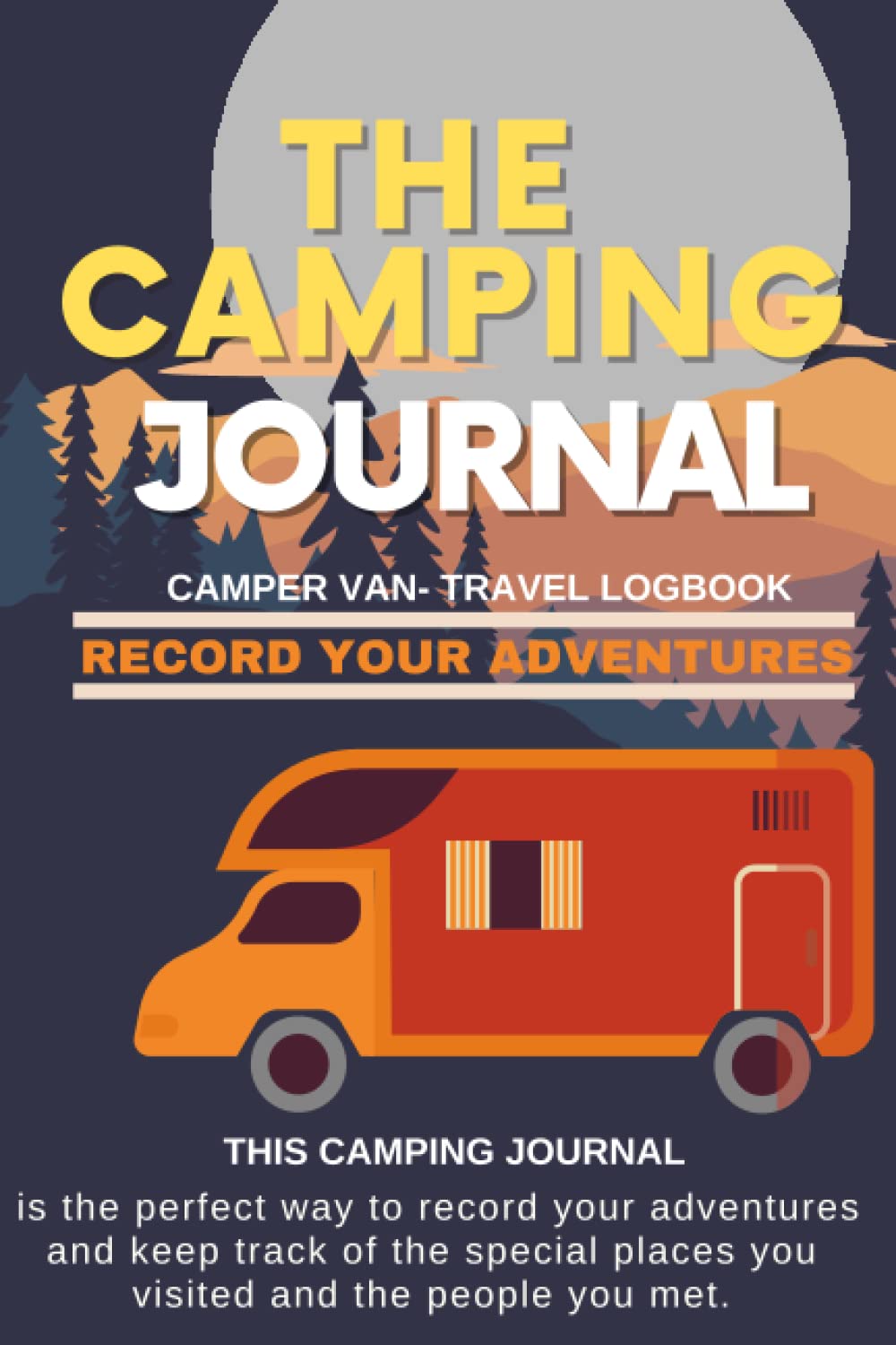 Camping Journal: Camper Van- travel logbook And Van Life- Hiking-Road trip-Activity Planner Notebook