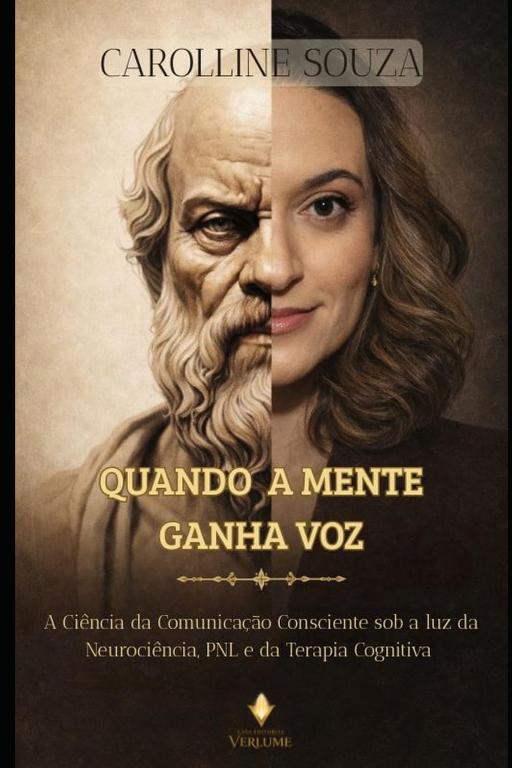 Quando a Mente ganha Voz: A Ciência da Comunicação Consciente sob a Luz da Neurociência, PNL e da Terapia Cognitiva.
