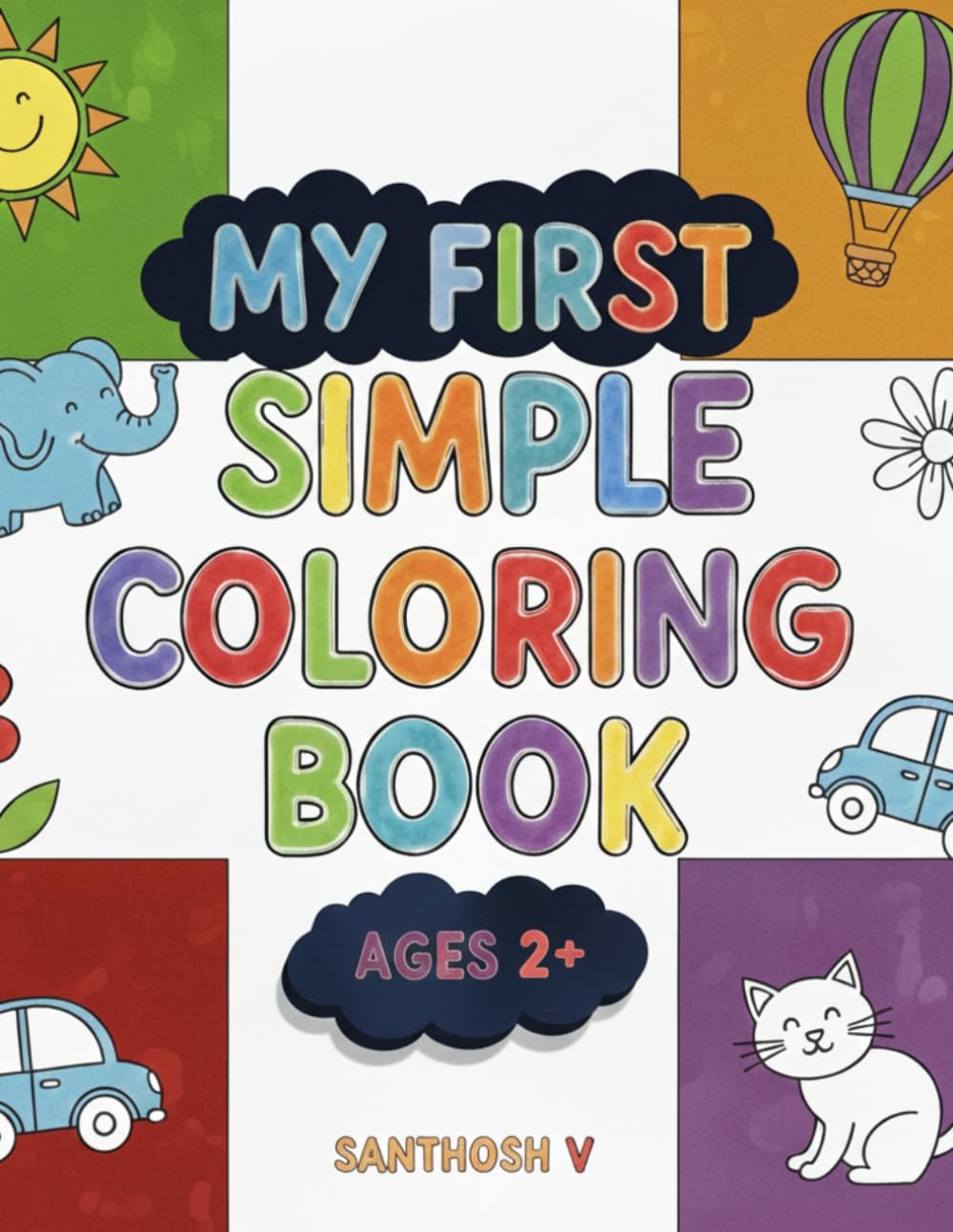MY FIRST SIMPLE COLORING BOOK: AGES 2+
