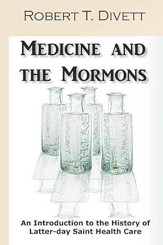 Medicine and the Mormons: An Introduction to the History of Latter-day Saint Health Care