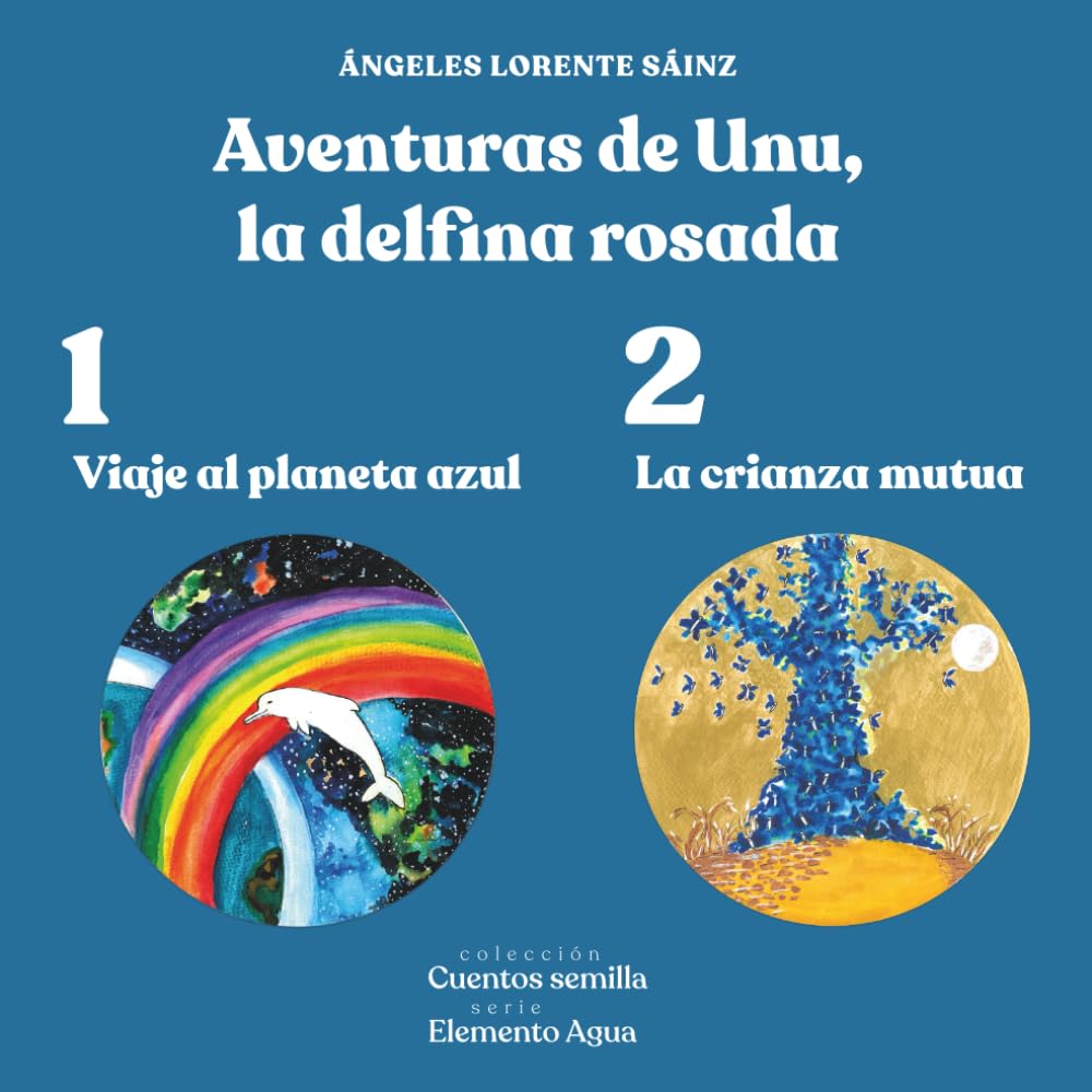 Aventuras de Unu, la delfina rosada: Viaje al planeta azul/ La crianza mutua (El elemento agua)