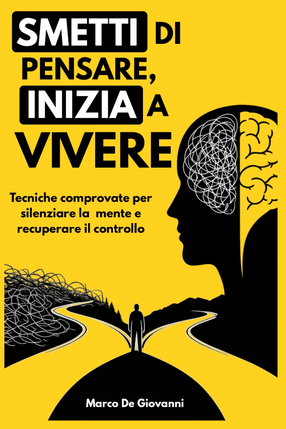 Smetti di pensare, inizia a vivere: Tecniche comprovate per silenziare la mente iperattiva e recuperare il controllo