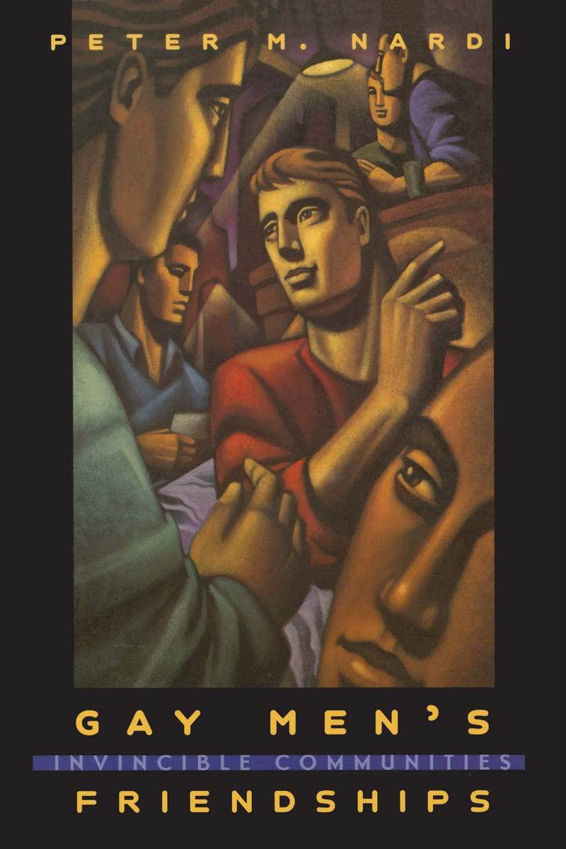 Gay Men's Friendships: Invincible Communities (Worlds of Desire: The Chicago Series on Sexuality, Gender, and Culture)