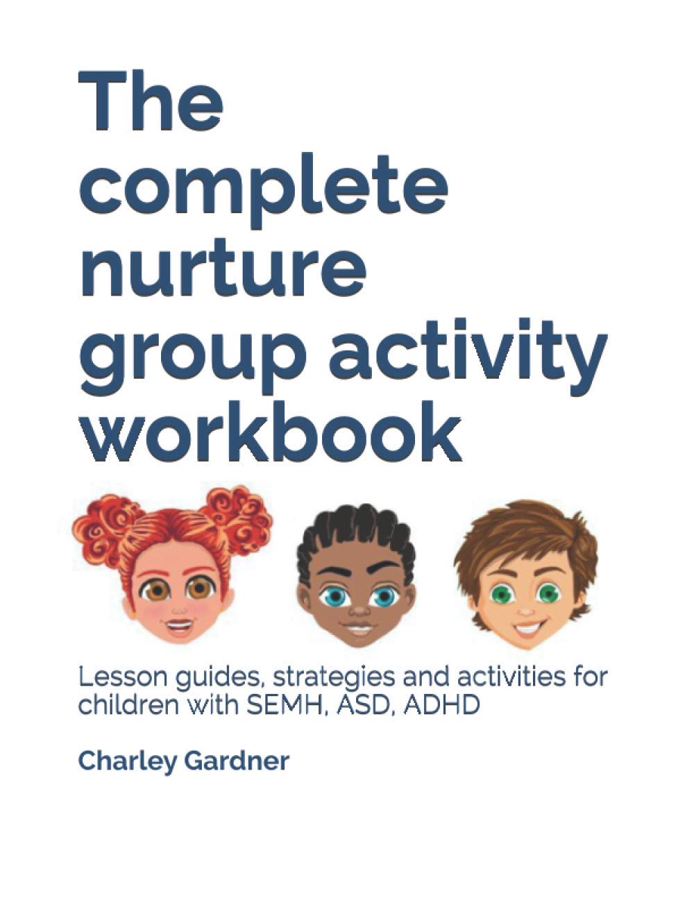 The complete nurture group activity workbook: A book full of detailed lesson plans, strategies and activities for children with ADHD and ASD complete with stories and coloring pages.