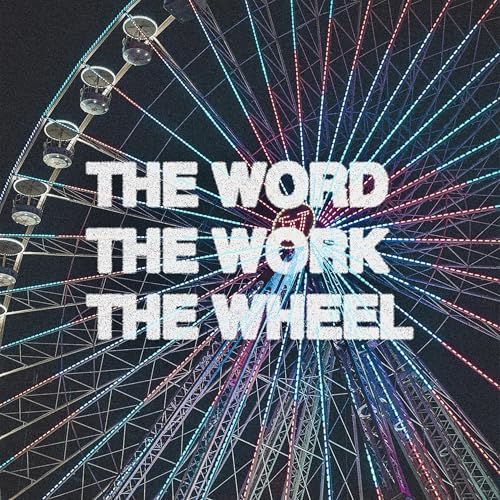"The Word, The Work, The Wheel" Pastor Cliff