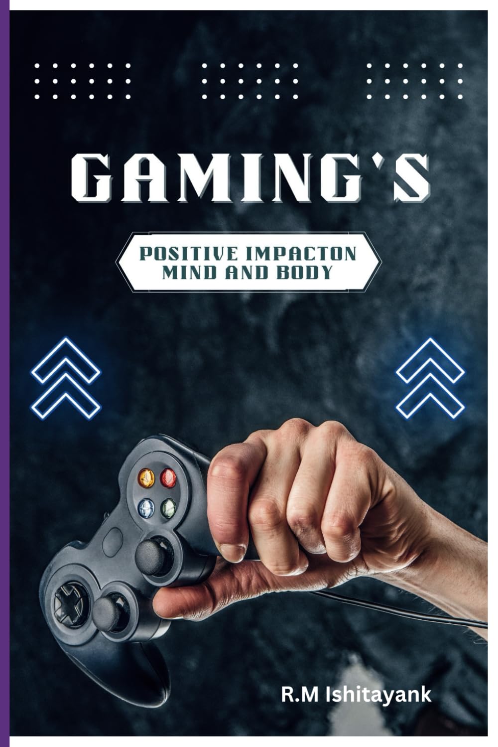 Gaming's Positive Impact on Mind and Body: Exploring the Benefits of Gaming for Cognitive Growth, Emotional Resilience, and Physical Well-Being"