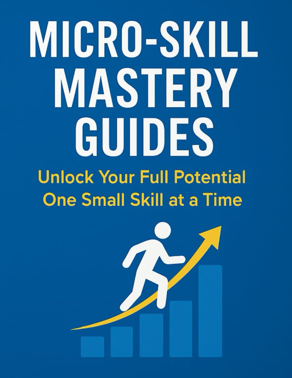 MASTER ANY SKILL IN 1 HOUR: A Micro-Skill Blueprint for Faster Learning, Clear Thinking & Rapid Results
