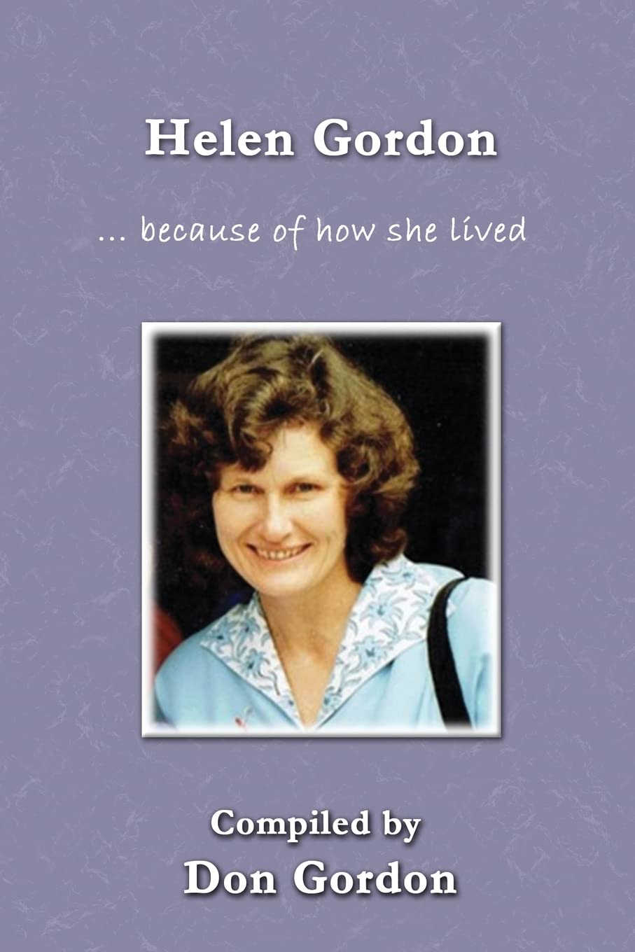 Helen Gordon (in Colour): - because of how she lived ... Paperback – Import, 7 August 2022