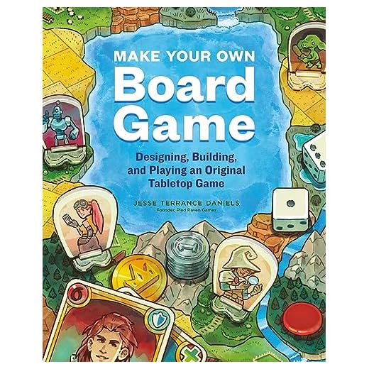 Make Your Own Board Game: Designing, Building, and Playing an Original Tabletop Game
