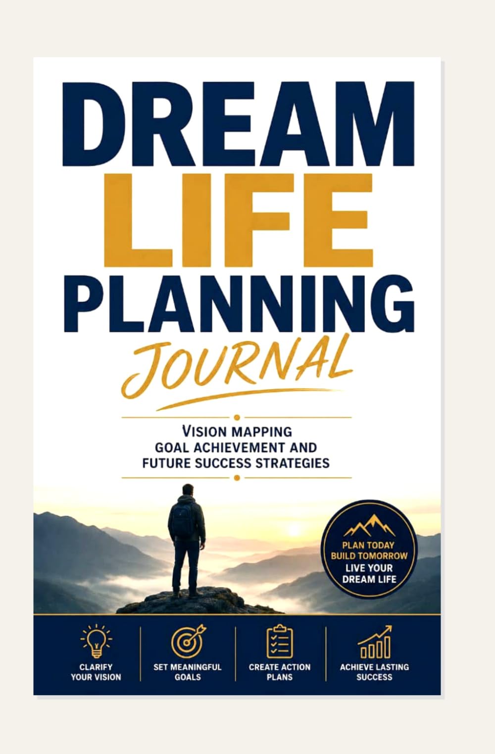 DREAM LIFE PLANNING JOURNAL: VISION MAPPING GOAL ACHIEVEMENT AND FUTURE SUCCESS STRATEGIES