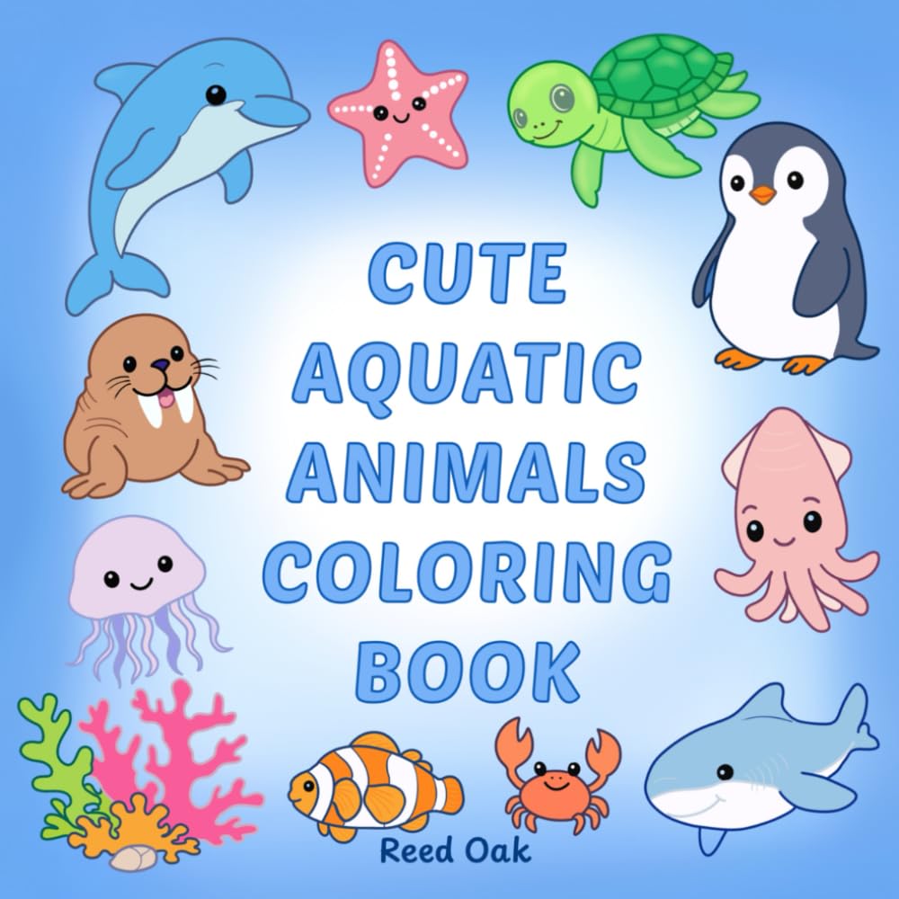 CUTE AQUATIC ANIMALS COLORING BOOK: Adorable Water Creatures and Polar Friends in Fun and Relaxing Scenes (Everyday Joy Coloring Books)