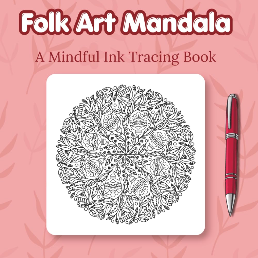 Folk Art Mandalas - Ink Tracing Book: Mindful tracing activity to relax and unwind. 30 nature inspired folk art mandalas to trace with ink (Mindful Ink Tracing - Floral & Mandalas Series)