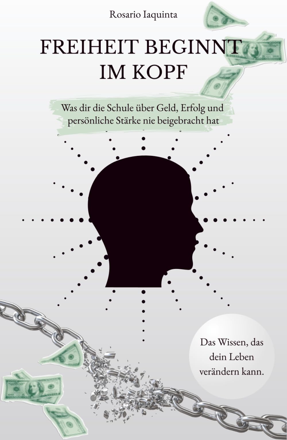 Freiheit beginnt im Kopf: Was dir die Schule über Geld, Erfolg und persönliche Stärke nie beigebracht hat
