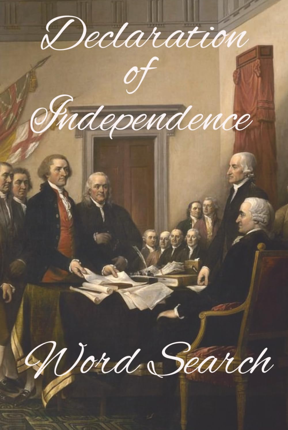 The Declaration of Independence Word Search Book: Word Searches with Easy to Read Print about the Founding Fathers, Independence, Patriotists, and ... Holidays, Leisure, and History Lovers