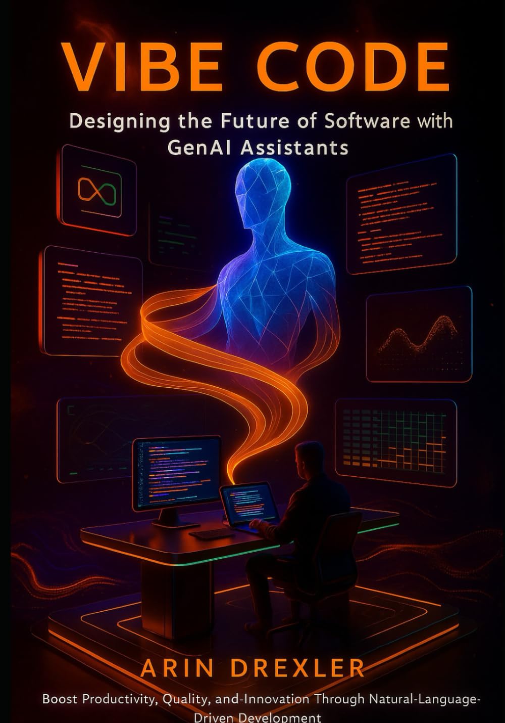 Vibe Code: Designing the Future of Software With GenAI Assistants: Boost Productivity, Quality, and Innovation Through Natural-Language-Driven Development: 1 (The Vibe Coding Revolution Series)