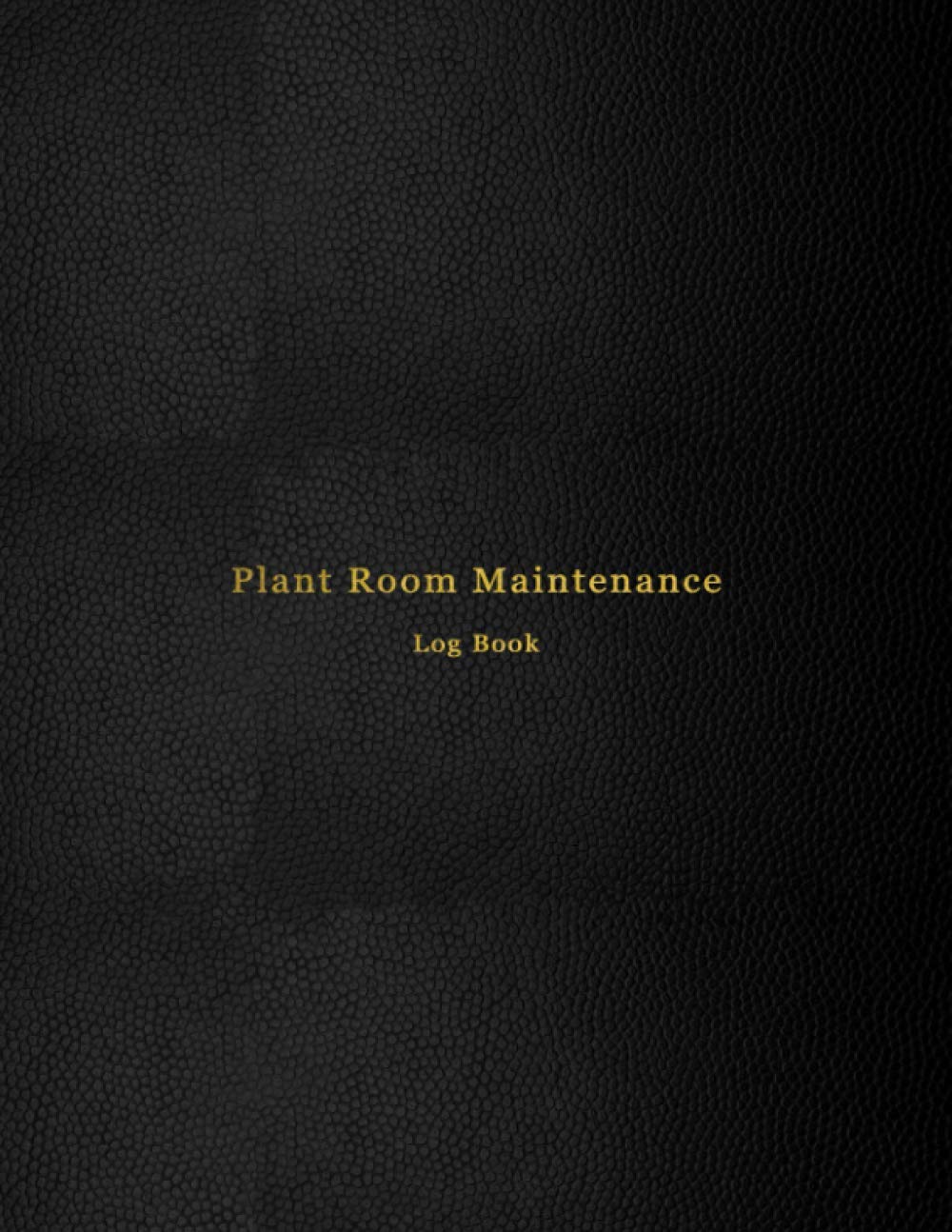 Plant Room Maintenance Logbook: Repair, operate and maintain | Boiler room maintenance book for engineers and mechanical room operators | Black print design