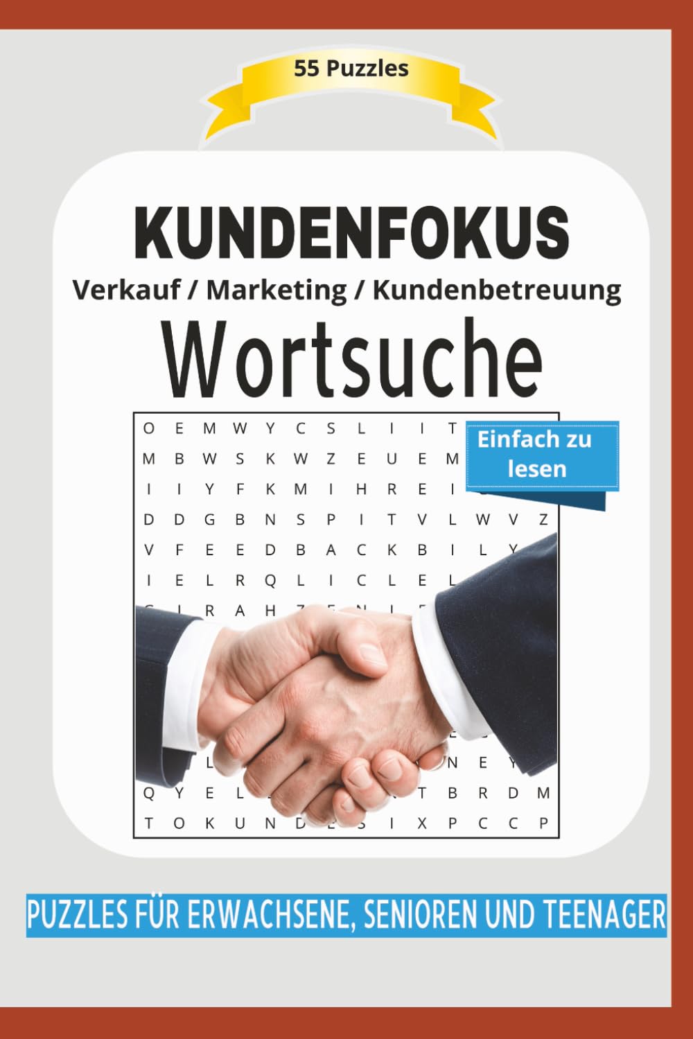 KUNDENFOKUS Wortsuche: Verkauf / Marketing / Kundenbetreuung | Alles über Kundenbeziehngen, Verkauf und mehr ...| Einfach zu lesen | 55 Puzzles | ... | Format 6x9 | 15,24 x 22.81 cm | 110 Seiten