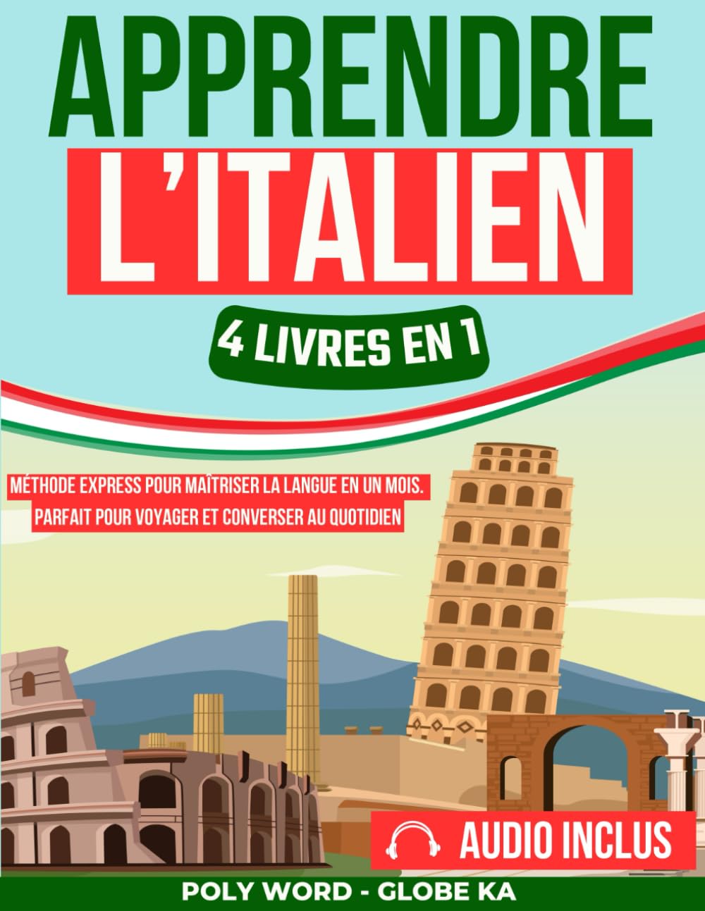Apprendre l'Italien: 4 Livres en 1: Méthode Express pour Maîtriser la Langue en un Mois. Parfait pour Voyager et Converser au Quotidien