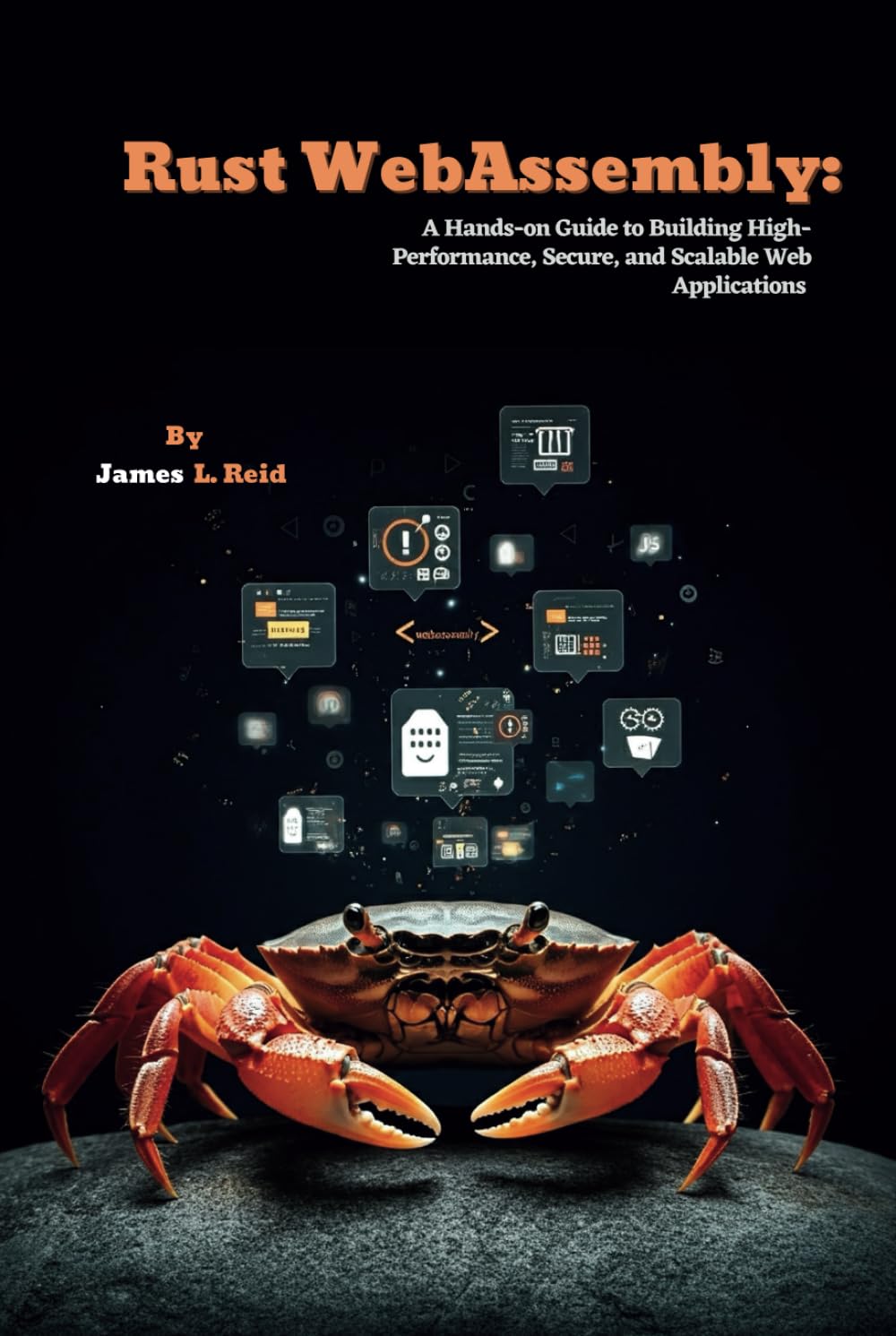 Rust WebAssembly: A Hands-on Guide to Building High-Performance, Secure, and Scalable Web Applications (Rust Programming Unleashed)