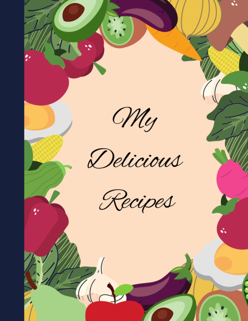 My Delicious Recipes: Blank Recipe Book To Write In Your Favorite Recipes, Journal and Organizer For Recipes