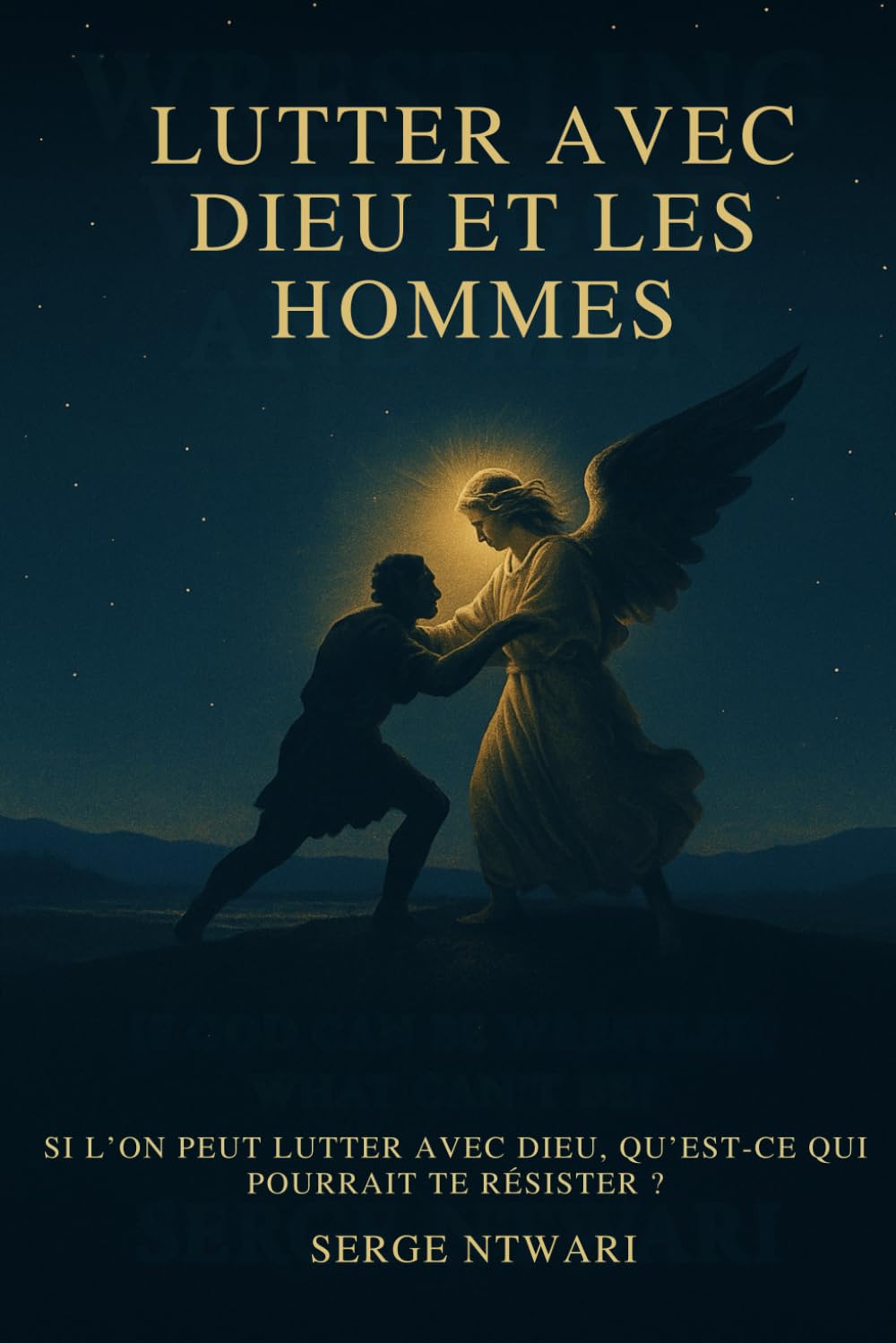 Lutter avec Dieu et avec les hommes: Wrestling with God and Men (French Edition)