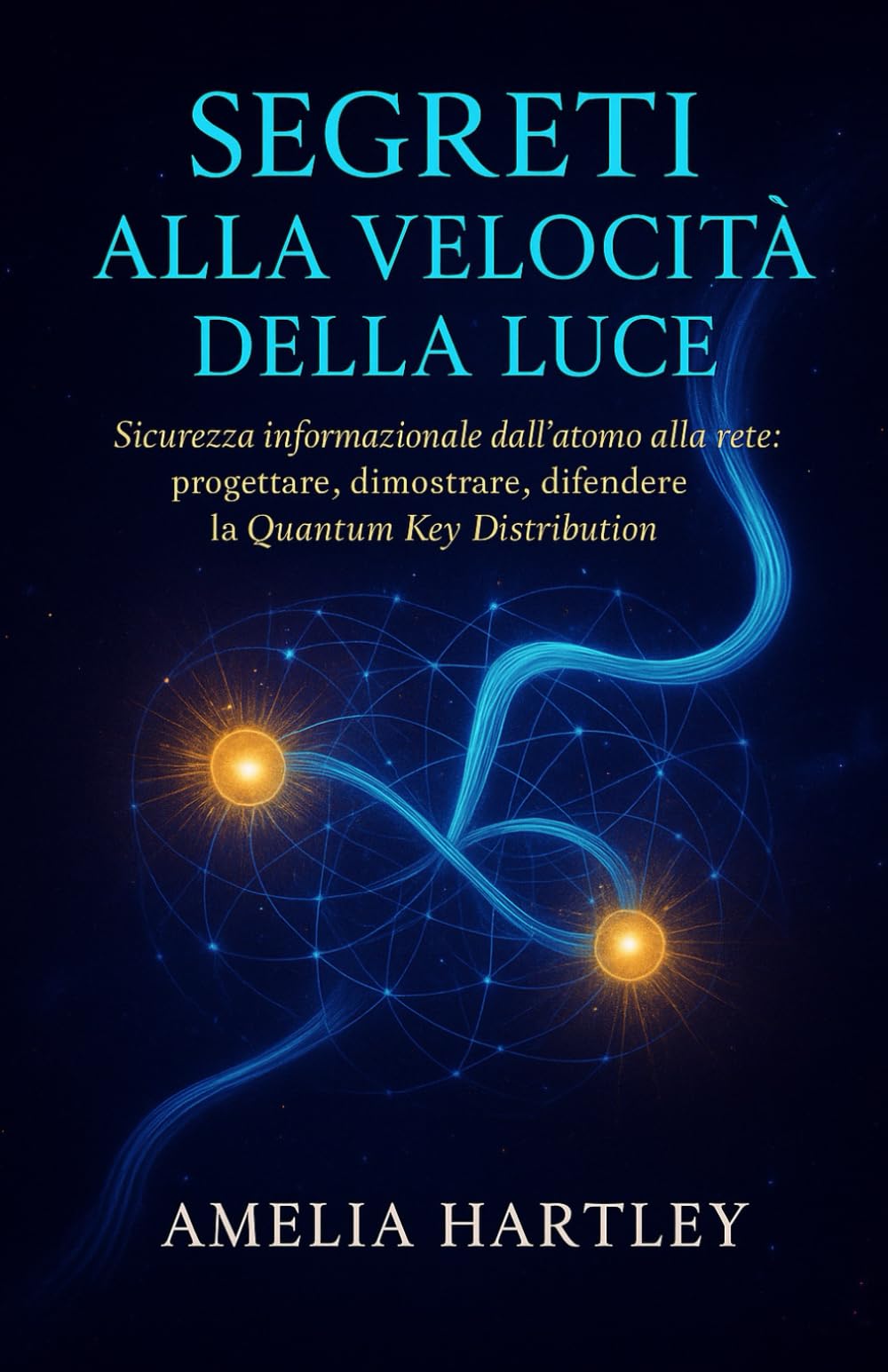 Segreti alla Velocità della Luce: Sicurezza informazionale dall’atomo alla rete: progettare, dimostrare, difendere la Quantum Key Distribution