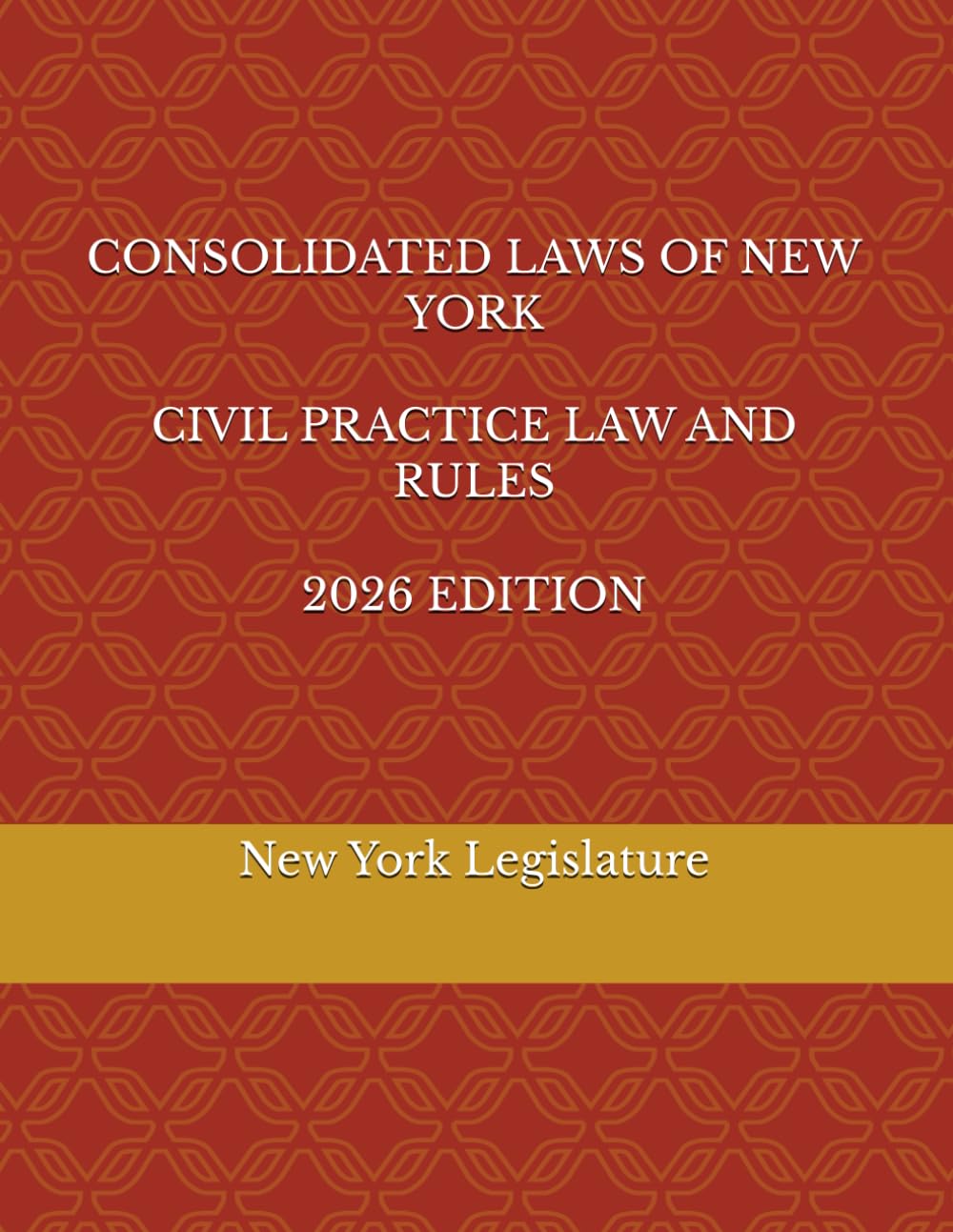 CONSOLIDATED LAWS OF NEW YORK CIVIL PRACTICE LAW AND RULES 2026 EDITION
