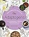 Produktbild The Complete Guide to Adaptogens: From Ashwagandha to Rhodiola, Medicinal Herbs That Transform and Heal