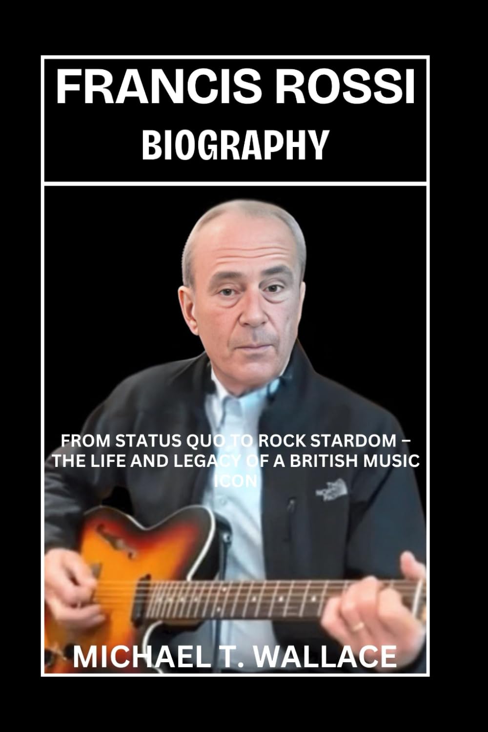 Francis Rossi Biography: From Status Quo to Rock Stardom – The Life and Legacy of a British Music Icon