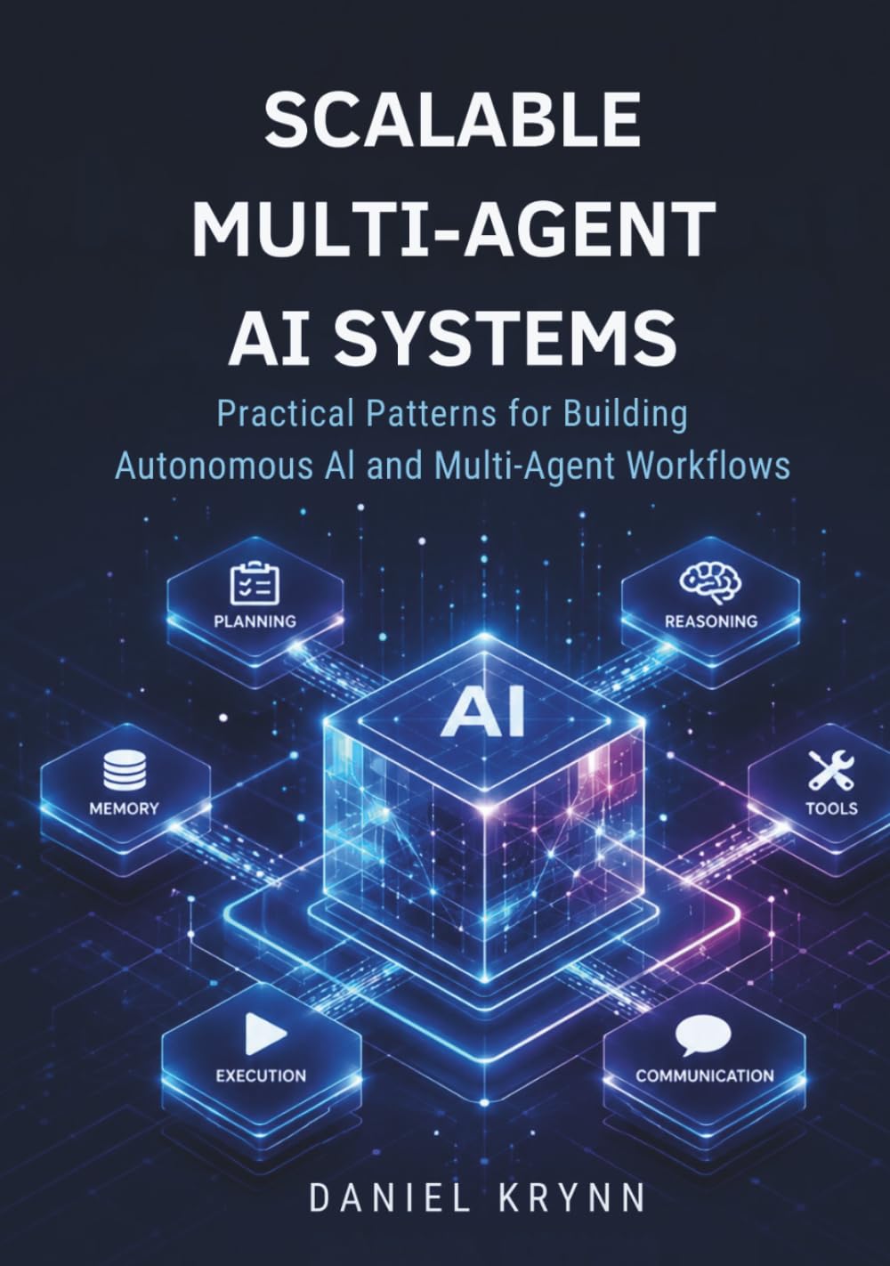 Scalable Multi-Agent AI Systems: Practical Patterns for Building Autonomous AI and Multi-Agent Workflows