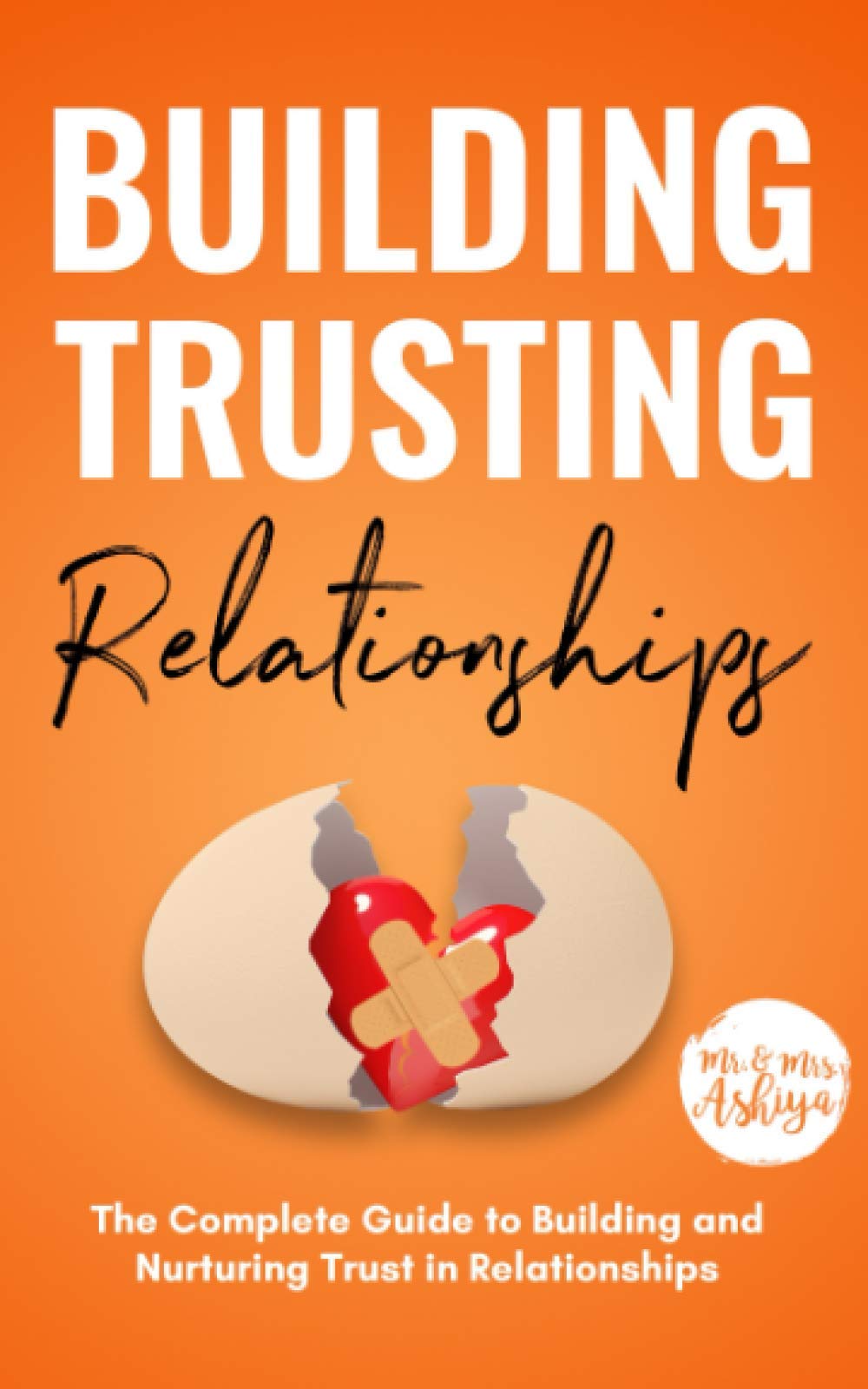 Building Trusting Relationships: The Complete Guide to Building and Nurturing Trust in Relationships