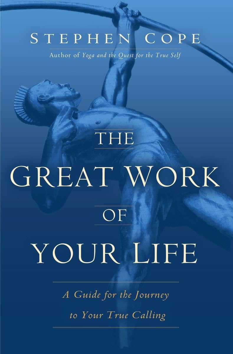 The Great Work of Your Life: A Guide for the Journey to Your True