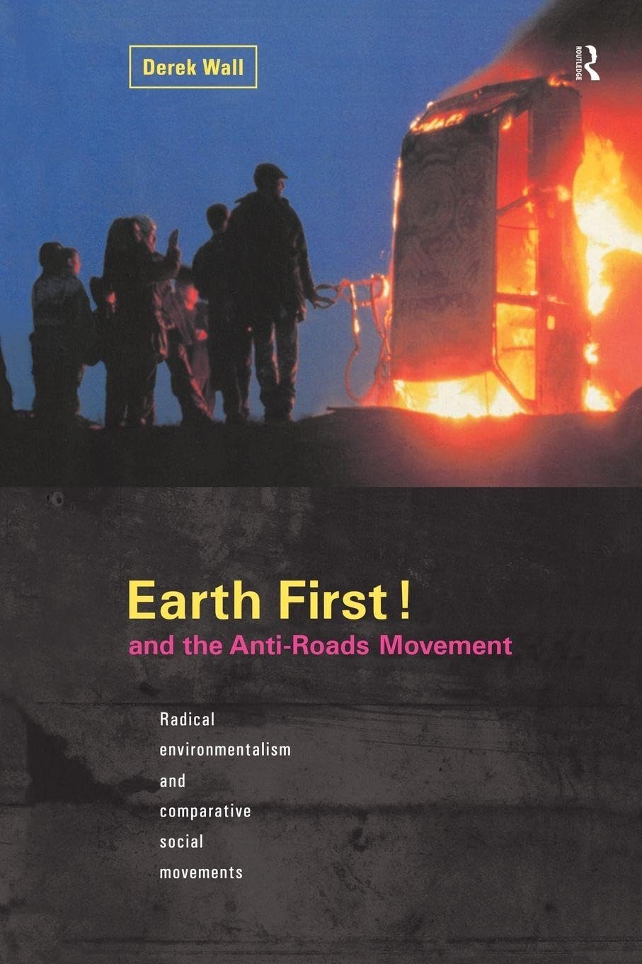 Earth First! and the Anti-Roads Movement by Derek Wall - 9780415190640