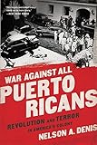 War Against All Puerto Ricans: Revolution and Terror in America's Colony - Nelson A Denis 