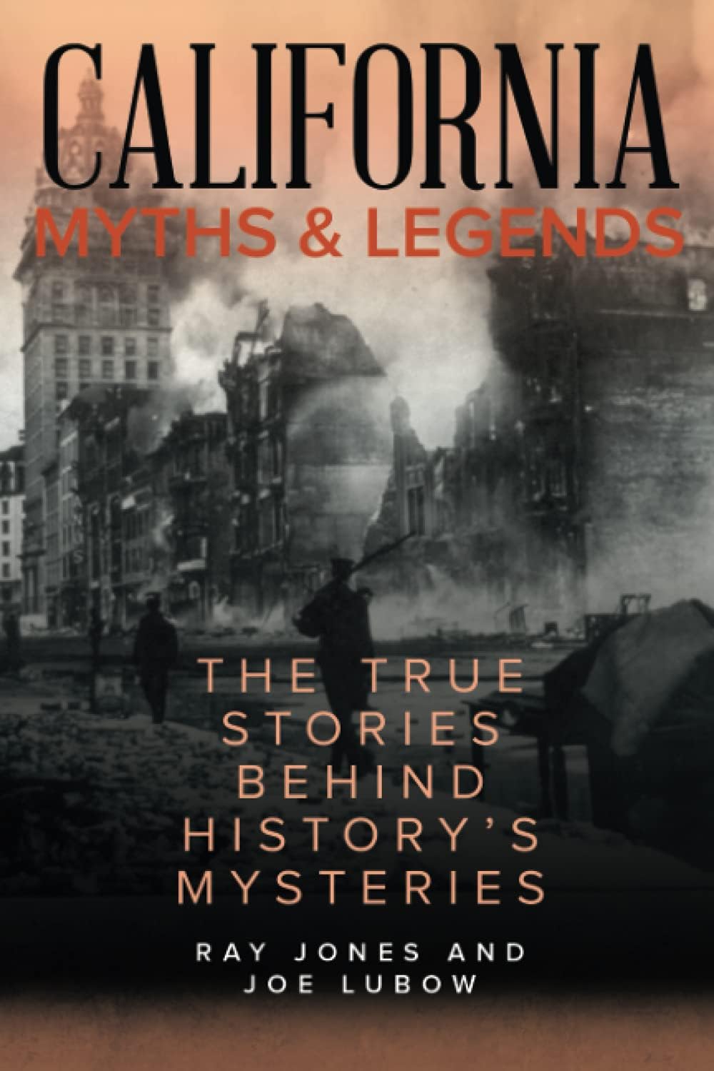 California Myths and Legends: The True Stories Behind History's Mysteries