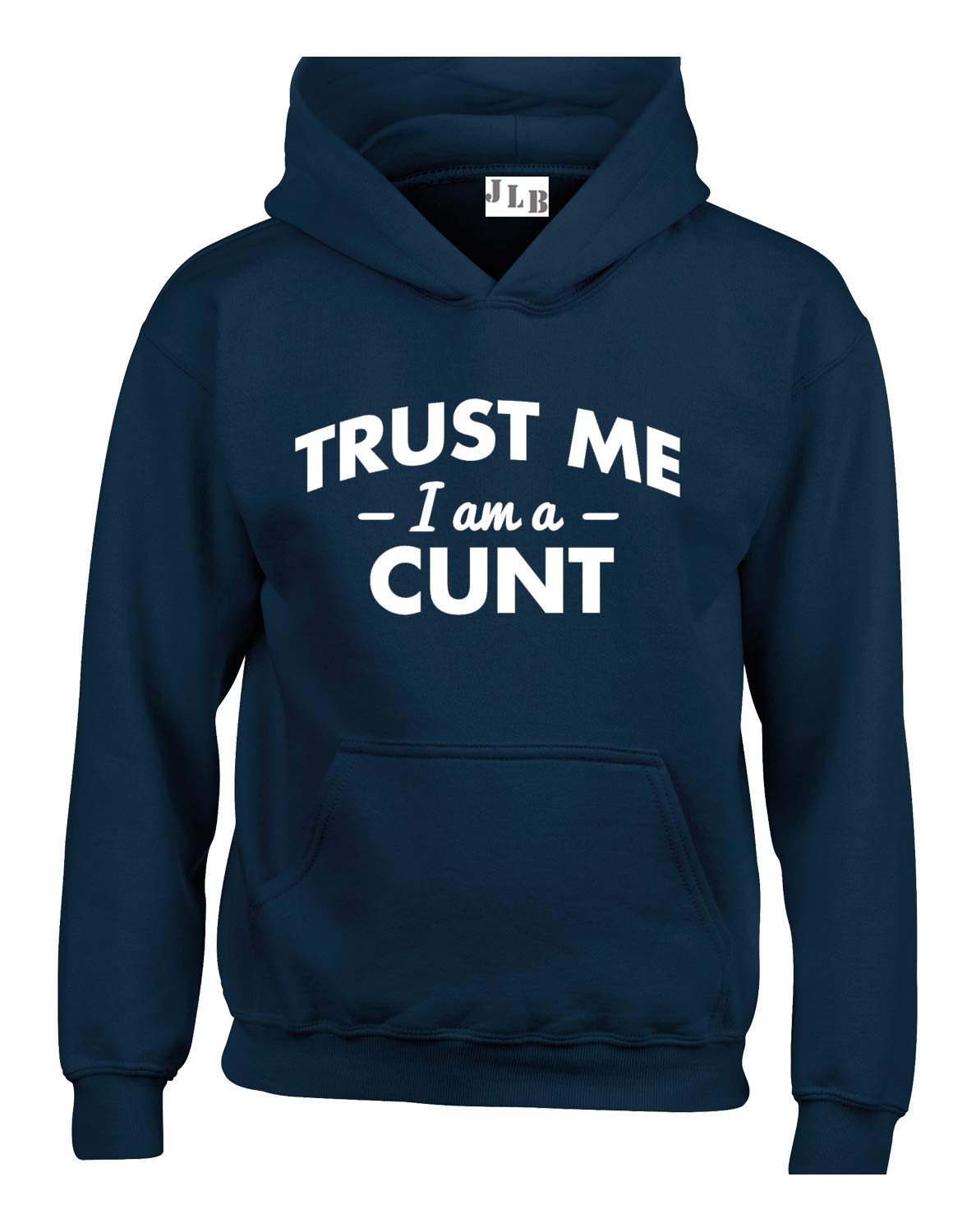 JLB Print Trust ME I AM A CUNT Funny Rude Humor Premium Quality Unisex Hoodies for Men and Women Navy
