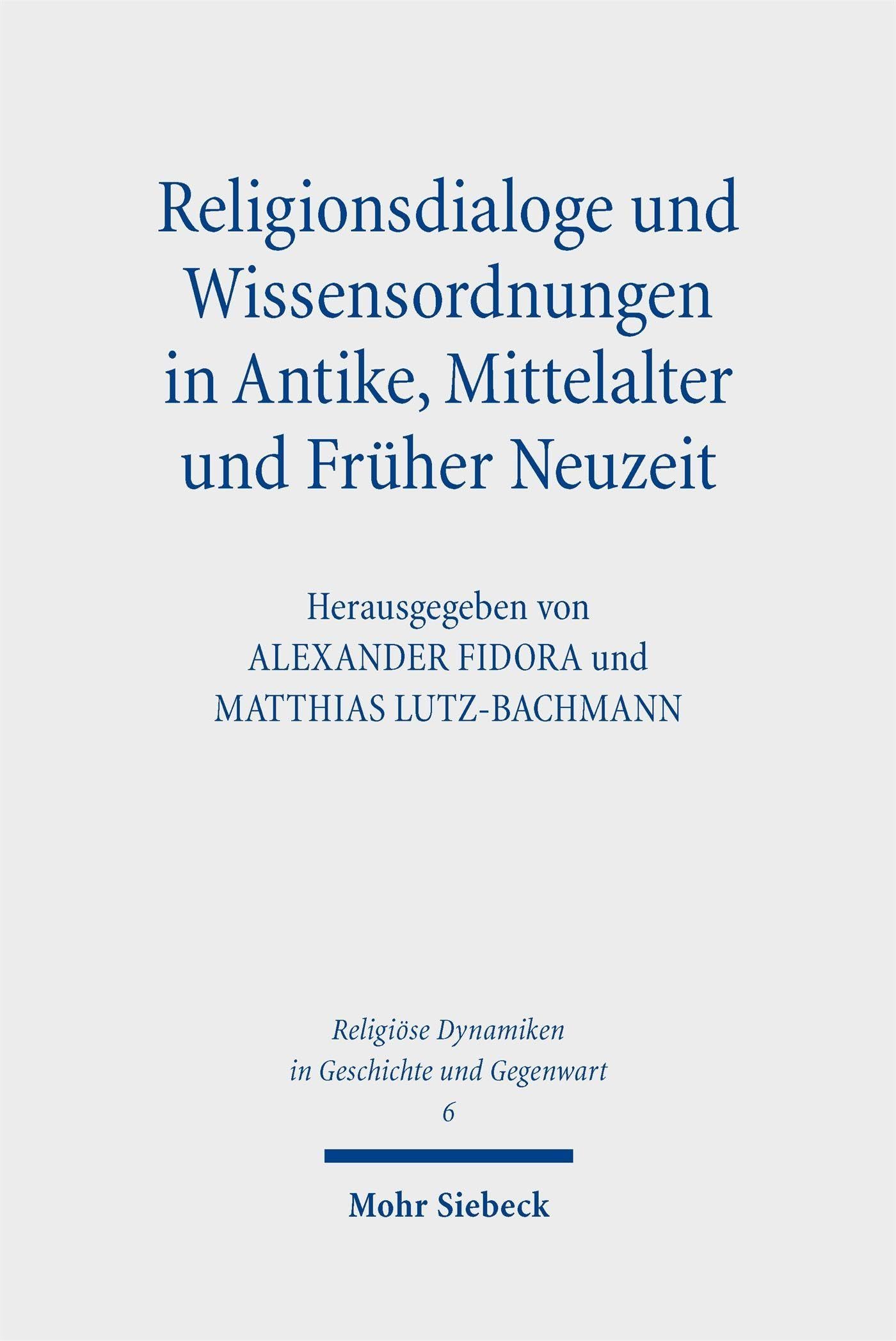 Religionsdialoge und Wissensordnungen in Antike, Mittelalter und Früher Neuzeit (Religiöse Dynamiken in Geschichte und Gegenwart)