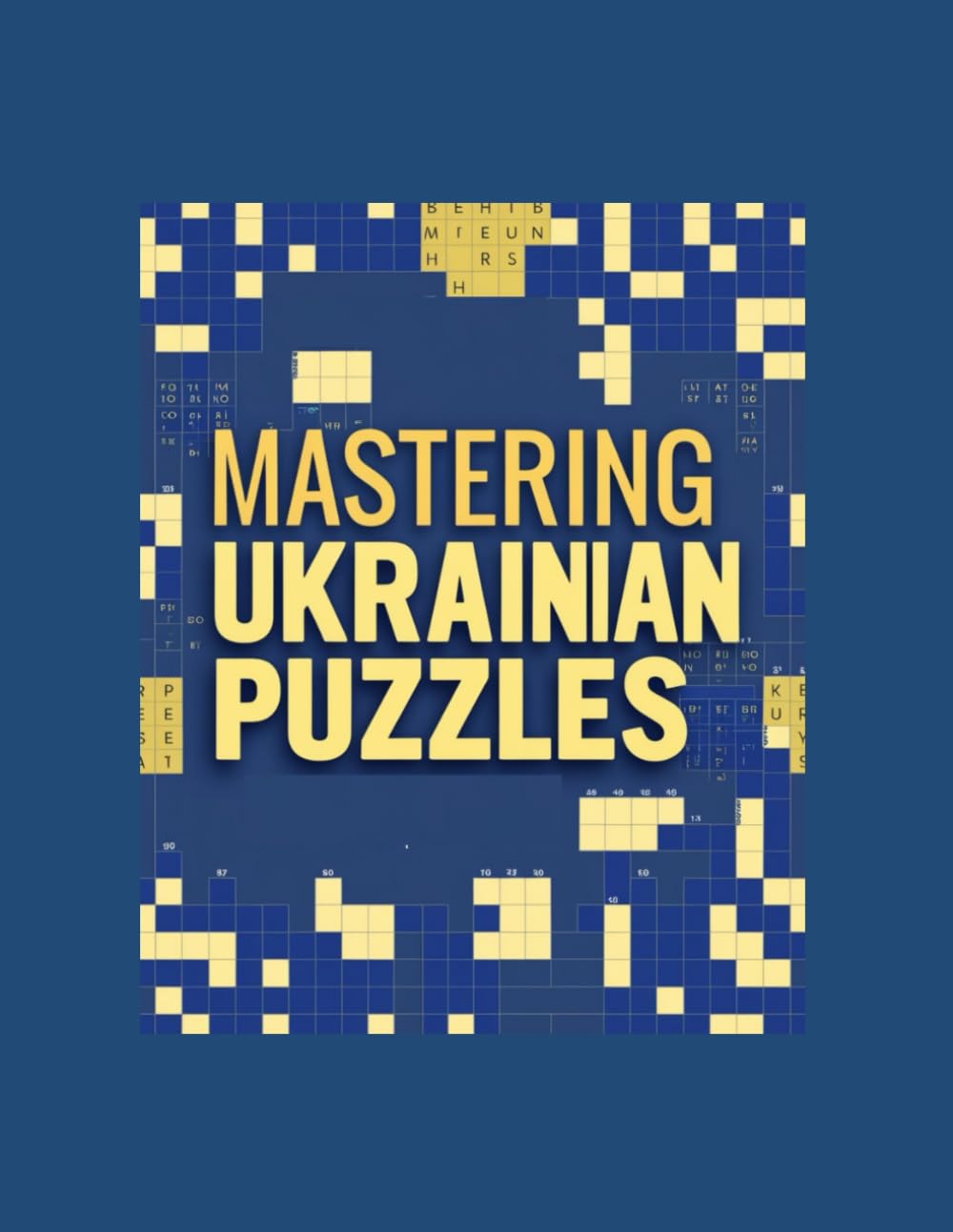 MASTERING UKRAINIAN PUZZLES: Challenging Ukrainian Crossword and Word Puzzles for Vocabulary, Logic, and Language Mastery